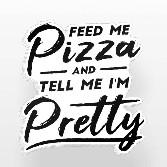 3pc - Feed Me Pizza and Tell Me I'm Pretty Sticker Decal Pack – Tumbler, Laptop - Picture 7 of 8